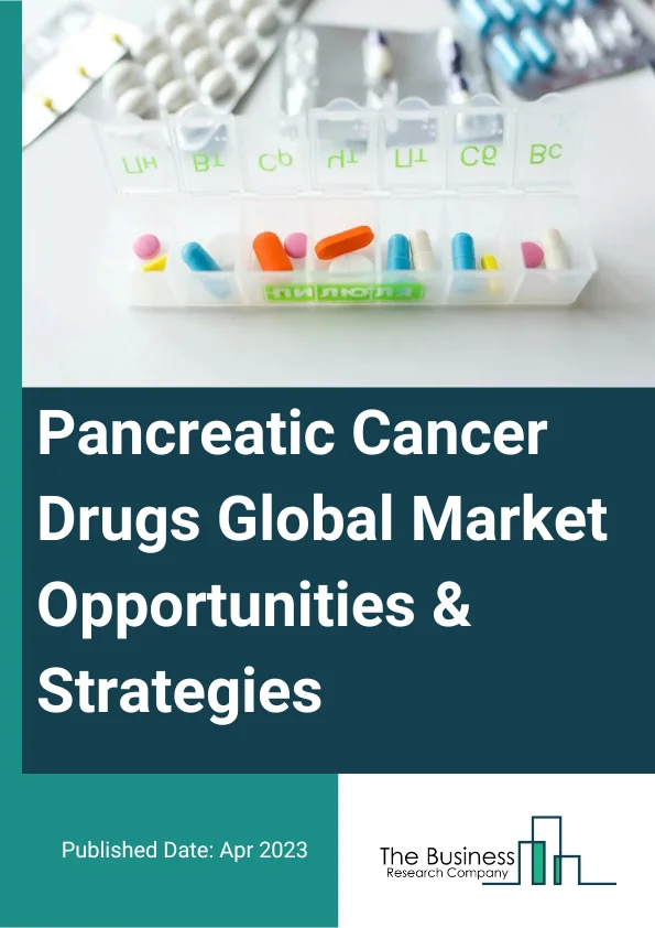 Pancreatic Cancer Drugs Market 2023 – By Type (Pancreatic Neuroendocrine Cancer Drugs, Pancreatic Exocrine Cancer Drugs), By Drug Combination (Single, Double, Triplet, Quadruplet), By End User (Hospital Pharmacies, Retail Pharmacies, Other End-Users), And By Region, Opportunities And Strategies – Global Forecast To 2032