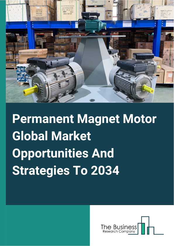 Permanent Magnet Motor Global Market Opportunities And Strategies To 2034
