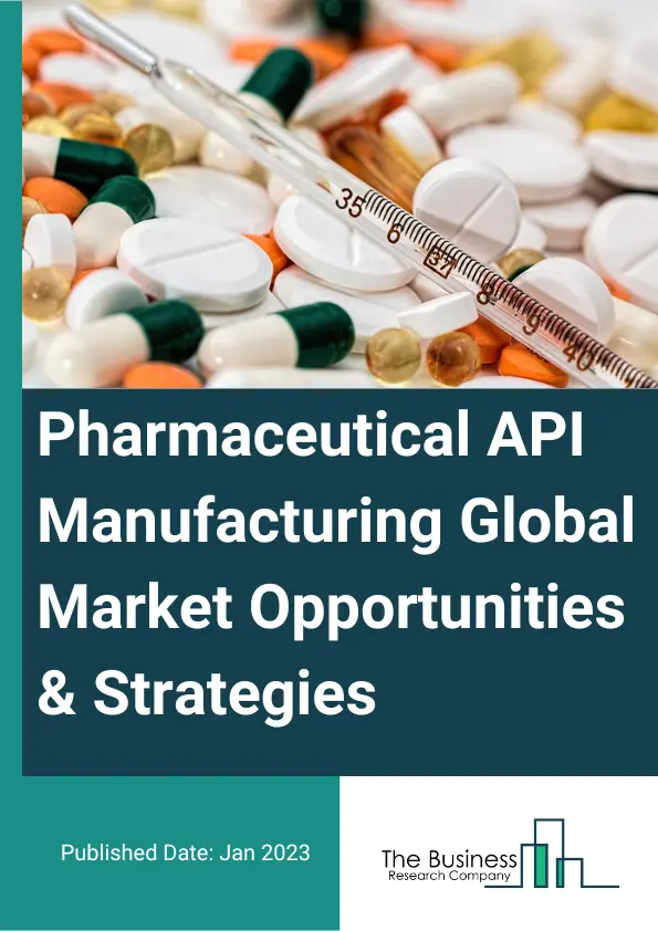 Pharmaceutical API Manufacturing Market 2023 – By Therapy Area (Cardiovascular Disorders, Metabolic Disorders, Neurological Disorders, Oncology, Musculoskeletal Disorders, Other Therapeutics Uses), By API Type (Chemical API, Biological API), By Drug Type (Prescription Drugs, Over The Counter Drugs), And By Region, Opportunities And Strategies – Global Forecast To 2032