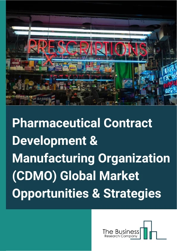 Pharmaceutical Contract Development And Manufacturing Organization (CDMO) Market 2023 – By Type (Contract Manufacturing Services, Contract Research Services), By End User (Big Pharmaceutical Companies, Generic Pharmaceutical Companies, Small And Medium-Sized Pharmaceutical Companies), And By Region, Opportunities And Strategies – Global Forecast To 2032