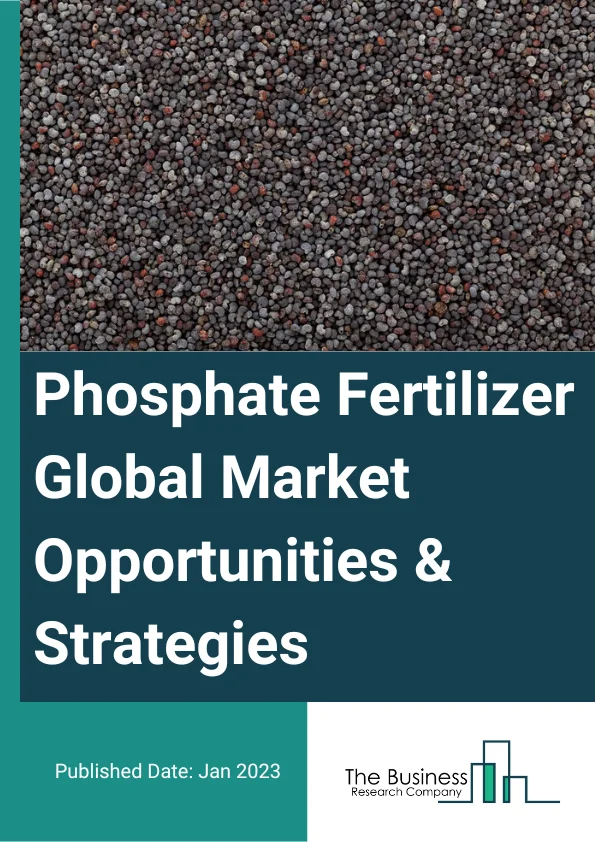 Phosphate Fertilizer Market 2023 – By Type (Monoammonium Phosphate (MAP), Diammonium Phosphate (DAP), Superphosphate, Other Types), By Application (Cereals And Grains, Oilseeds, Fruits & Vegetables, Other Applications), By Distribution Channel (Online, Offline), And By Region, Opportunities And Strategies – Global Forecast To 2032