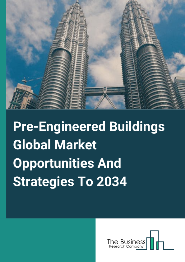 Pre-Engineered Buildings Global Market Opportunities And Strategies To 2034