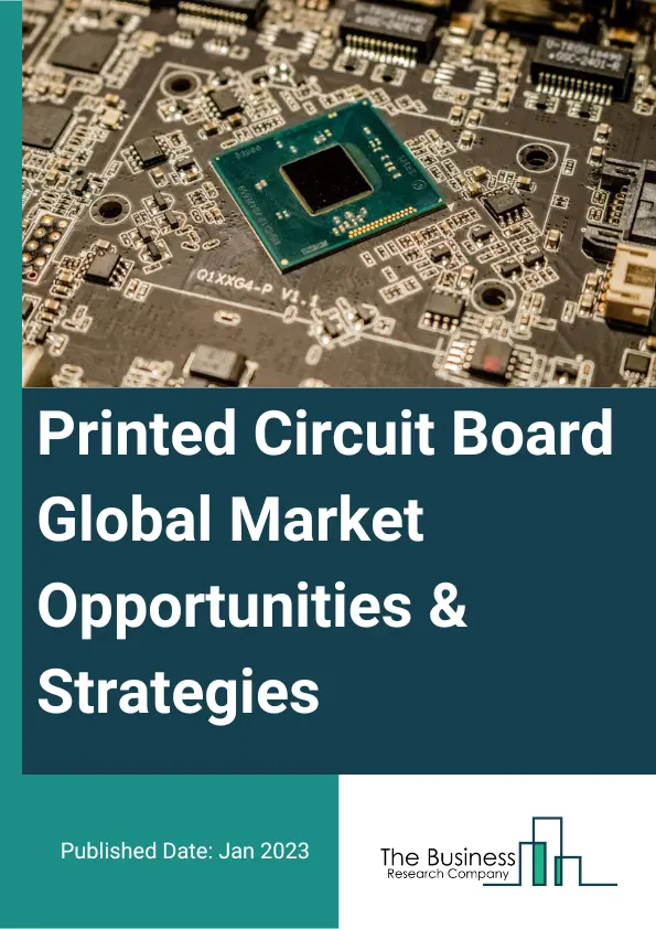 Printed Circuit Board Market 2023 – By Type (Single Sided, Double Sided, Multi-Layer, High Density Interconnect (HDI), Other Types), By Substrate (Rigid, Flexible, Rigid-Flex), By Laminate Type (FR-4, Polyimide, Other Laminate Types), By End-Use Industry (Industrial Electronics, Healthcare, Aerospace And Defense, Automotive, IT And Telecom, Consumer Electronics, Other End Users), And By Region, Opportunities And Strategies – Global Forecast To 2032