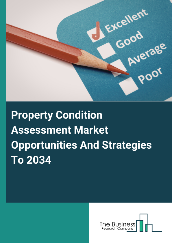 Property Condition Assessment Market Opportunities And Strategies To 2034