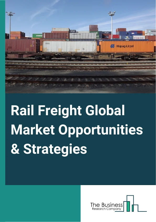 Rail Freight Market 2023 – By Type (Intermodals, Tank Wagons, Freight Cars), By Destination (Domestic, International), By Application (Oil And Gas, Mining Industry, Logistics Industry, Post Service, Other Applications), By Freight Type (Containerized, Liquid, Commodities, Other Freight Types), And By Region, Opportunities And Strategies – Global Forecast To 2032