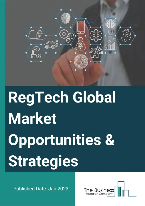 RegTech Market 2023 – By Component (Solutions, Services), By Deployment Type (Cloud, On Premises), By Organization Size (Large Enterprises, Small And Medium Sized Enterprises) , By End User (Banking, Insurance, Non Banking Financial End Users, Non Financial And Other End Users), By Application (Risk And Compliance Management, Identity Management, Regulatory Reporting, Anti Money Laundering And Fraud Management, Regulatory Intelligence), And By Region, Opportunities And Strategies – Global Forecast To 2032