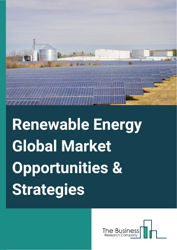 Renewable Energy Market 2023 – By Type (Solar Energy, Wind Energy, Bio Energy, Hydro Energy, Geothermal Energy), By Capacity (0-1,000 Kwh, 1,100-5,000 Kwh, More Than 5,000 Kwh), By End User (Residential, Commercial, Industrial, Utility, Others), And By Region, Opportunities And Strategies – Global Forecast To 2032