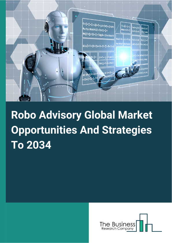 Robo Advisory Global Market Opportunities And Strategies To 2034