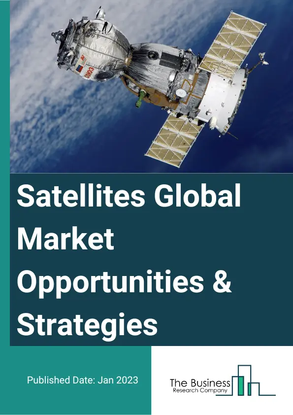 Satellites Market 2023 – By Type (Large Satellite, Mini Satellite, Micro Satellite, Nano Satellite), By Orbit (Low Earth Orbit, Medium Earth Orbit, Geosynchronous Orbit, Elliptical Orbit), By End User (Commercial, Civil, Government, Military, Other End Users), By Application (Scientific Research, Technology Demonstration And Verification, Earth Observation And Remote Sensing, Communication, Other Applications), And By Region, Opportunities And Strategies – Global Forecast To 2032