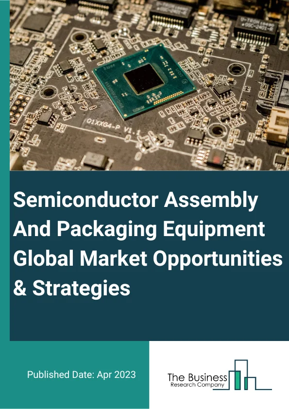 Semiconductor Assembly And Packaging Equipment Market 2023 – By Type (Plating Equipment, Inspection And Dicing Equipment, Wire Bonding Equipment, Die-Bonding Equipment, And Other Types), By Application (Companion Animals, Livestock), By End User (OSATS (Outsourced Semiconductor Assembly And Test), IDMS (Integrated Device Manufacturers), And By Region, Opportunities And Strategies – Global Forecast To 2032