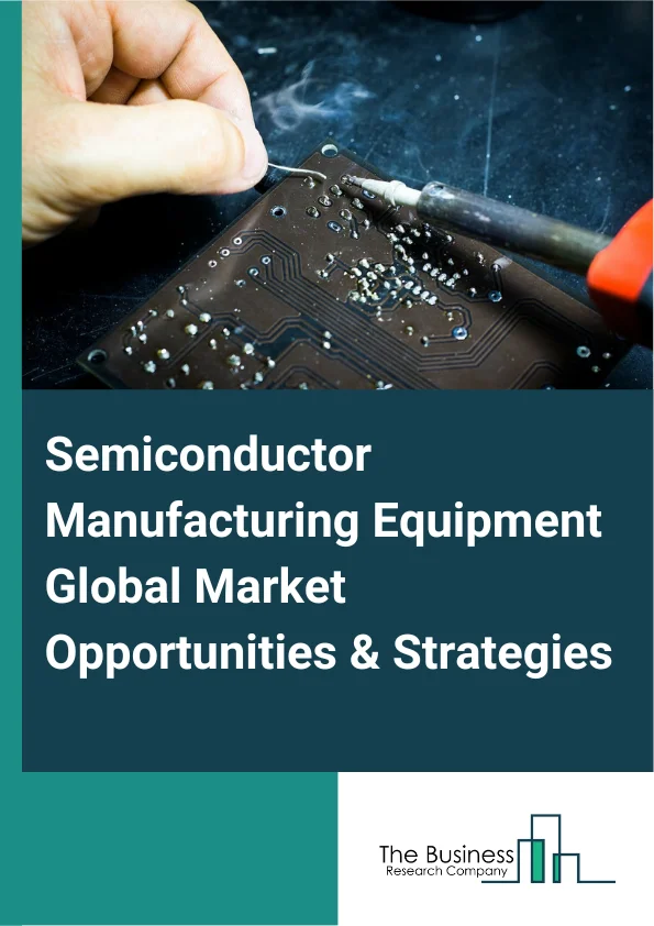 Semiconductor Manufacturing Equipment Global Market Report 2024 – By Product Type (Memory, Foundry, Logic, MPU (Microprocessors), Discrete, Analog, MEMS (Micro-Electromechanical Systems)), By Equipment Type (Front End Equipment, Back End Equipment), By Dimension (2D, 2.5D, 3D), By Application (Semiconductor Fabrication Plant Or Foundry, Semiconductor Electronics Manufacturing, Test Home) – Market Size, Trends, And Global Forecast 2024-2033