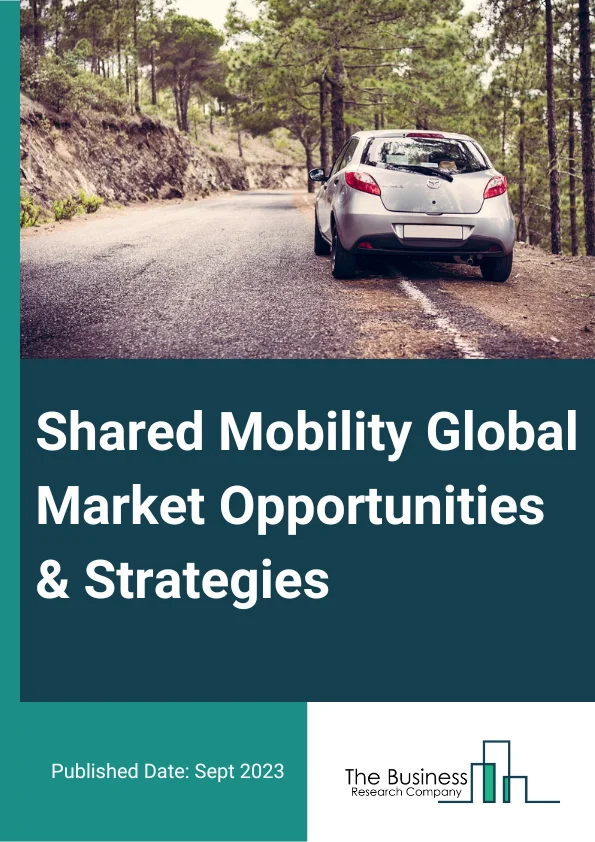 Shared Mobility Market 2023 – By Service (Ride Hailing, Bike Sharing, Ride Sharing, Car Sharing, Other Services), By Mobility Vehicle (Cars, Two-Wheelers, Other Mobility Vehicles), By Business Model (P2P (Peer-To-Peer), B2B (Business-To-Business), B2C (Business-To-Customer)), And By Region, Opportunities And Strategies – Global Forecast To 2032