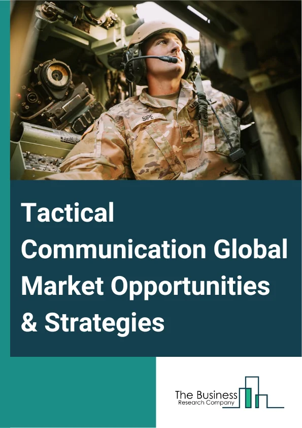 Tactical Communication Market 2023 – By Prodcut (Networking Radios, Multiband RadioSATCOM (Satellite Communication), Video Processors, Other Products), By Platform (Underwater Tactical Communication Systems, Airborne Tactical Communication Systems, Land Tactical Communication Systems, Shipborne Tactical Communication Systems), By Technology (Time Division Multiplexing, Next Generation Networks), By Application (Integrated Strategic Resources, Communication , Combat, Command And Control, Other Applications), And By Region, Opportunities And Strategies – Global Forecast To 2032