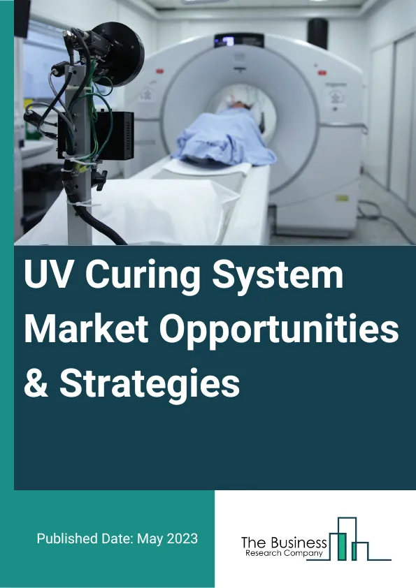 UV Curing System Market 2023 – By Type (Spot Cure, Flood Cure), By Technology (Mercury Lamp, Microwave Lamp, Arc Lamp, UV Led), By Pressure Type (High Pressure, Medium Pressure, Low Pressure), By Application (Printing, Bonding And Assembling, Coating And Finishing, Disinfection, Other Applications), By End-User (Aerospace And Défense, Automotive And Transportation, Construction And Architectural, Semiconductor And Electronics, Medical, Other End-User), And By Region, Opportunities And Strategies – Global Forecast To 2032