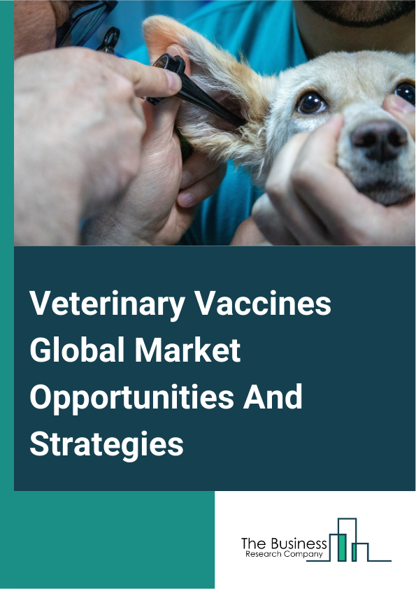 Veterinary Vaccines Market 2024 – By Vaccine Type (Live Attenuated Vaccines, Inactivated Vaccines, Toxoid Vaccines, Recombinant Vaccines, Other Vaccine Types), By Disease Type (Anaplasmosis, Canine Parvovirus, Foot & Mouth Disease, Newcastle Disease, Distemper Disease, Influenza, Porcine Reproductive & Respiratory Syndrome (PRRS)), By Application (Livestock Vaccines, Companion Animal Vaccines), And By Region, Opportunities And Strategies – Global Forecast To 2033