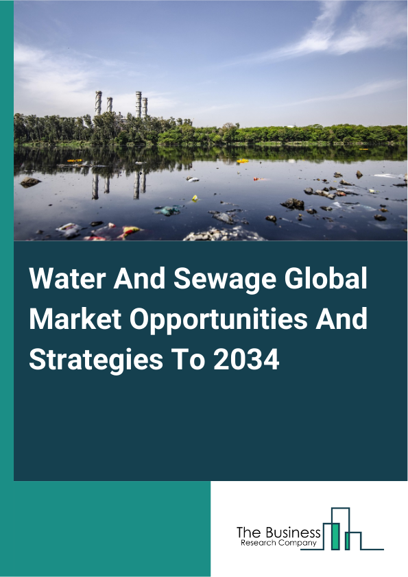 Water And Sewage Market 2025 – By Type (Water Supply And Irrigation Systems, Sewage Treatment Facilities, Steam And Air Conditioning Supply), By Operator (Public, Private), By End-User (Residential, Commercial, Industrial, Agriculture), And By Region, Opportunities And Strategies – Global Forecast To 2035
