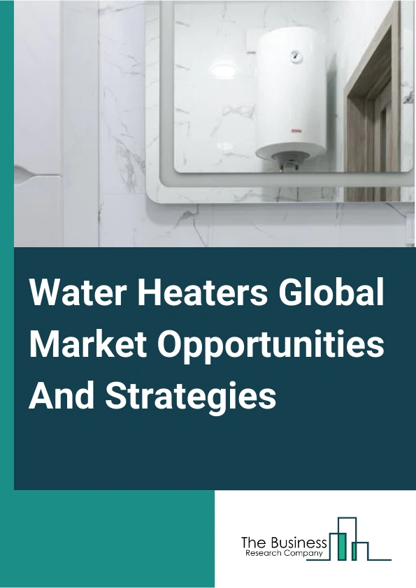 Water Heaters Market 2024 – By Product Type (Solar Heaters, Electric Heaters, Gas and Propane Heaters, Geothermal Heaters, Other Product Types), By Distribution Channel (Supermarket/Hypermarket, Specialty Stores, E-Commerce, Other Distribution Channels), By End User (Residential, Commercial, Industrial), And By Region, Opportunities And Strategies – Global Forecast To 2033