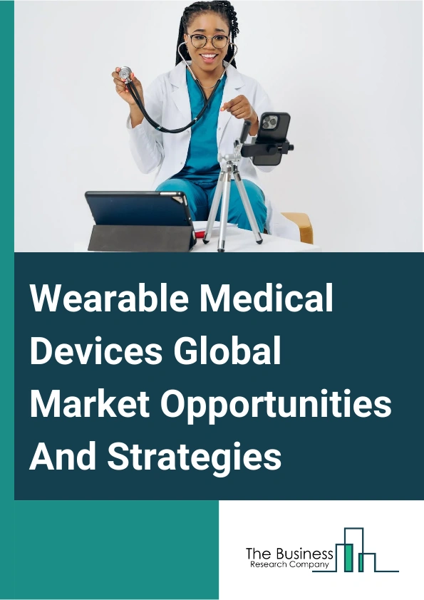 Wearable Medical Devices Market 2024 – By Device Type (Diagnostic Devices, Therapeutic Devices), By Product Type (Watch, Wristband, Clothing, Ear Wear, Other Devices), By Distribution Channel (Pharmacies, Online Channel, Hypermarkets), By Application (Sports And Fitness, Remote Patient Monitoring, Home Healthcare, Other Applications), And By Region, Opportunities And Strategies – Global Forecast To 2033