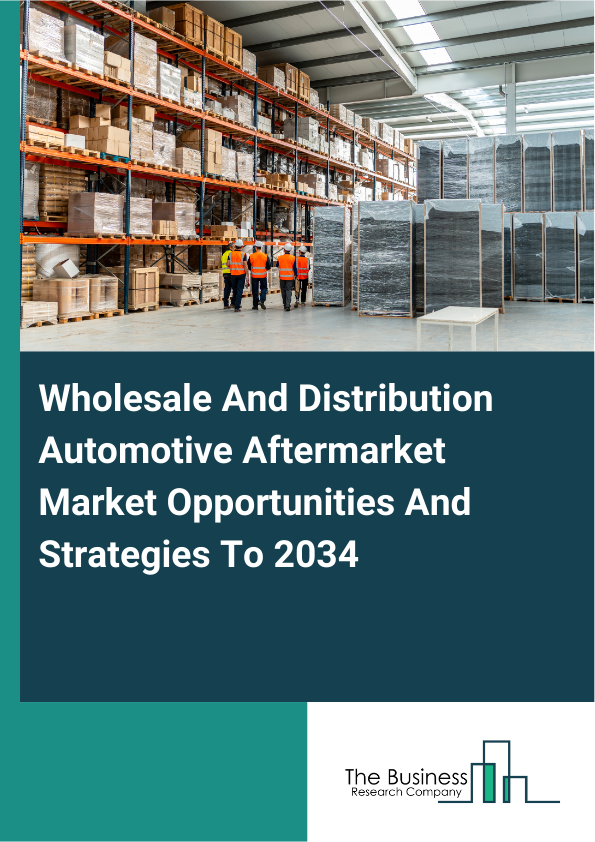 Wholesale And Distribution Automotive Aftermarket Market Opportunities And Strategies To 2034
