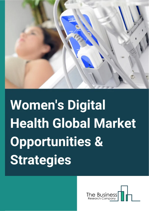 Women's Digital Health Market 2023 – By Type (Mobile Apps, Wearable Devices, Diagnostic Tools, Other Types Consumable, Instruments, Services), By Component (Software, Services, Hardware), By Application (Reproductive Health, General Healthcare, Wellness, Pregnancy, Nursing Care, Pelvic Care), And By Region, Opportunities And Strategies – Global Forecast To 2032