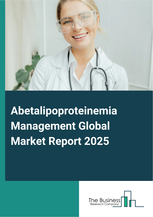 Global Abetalipoproteinemia Management Market Report 2025