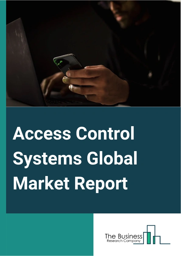 Access Control Systems Global Market Report 2025 – By Type (Hardware, Software, Services), By Technology (Wireless, Wired), By End-User (Commercial, Military And Defense, Government, Residential, Education, Healthcare, M...