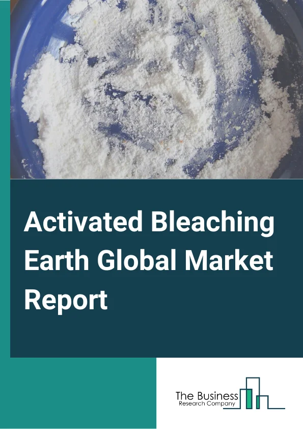 Activated Bleaching Earth Global Market Report 2024 – By Mineral Type (Bentonite, Attapulgite, Sepiolite, Other Mineral Types), By Technology (Dry Bleaching, Wet Bleaching), By Application (Edible Oil and Fats, Mineral Oil and Lubricants, Chemicals, Other Applications) – Market Size, Trends, And Global Forecast 2024-2033
