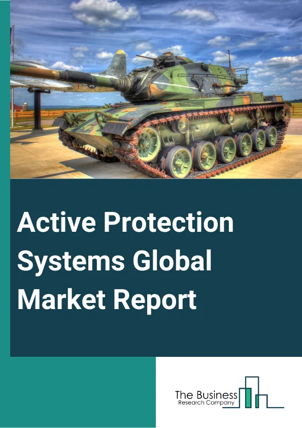 Active Protection Systems Global Market Report 2025 – By Solution (Hardware, Software), By Kill System Type (Soft Kill System, Hard Kill System, Reactive Armor), By Platform (Land-Based, Airborne, Marine), By End Users (...