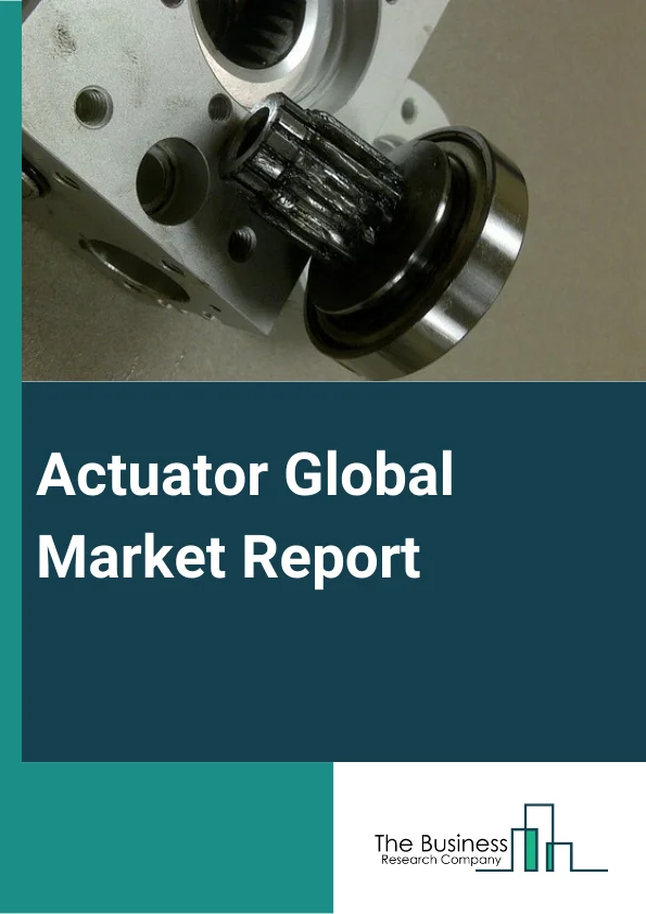 Actuator Global Market Report 2025 – By Type (Pneumatic Actuators, Hydraulic Actuators, Electric Actuators, Mechanical Actuators), By Motion (Linear Actuator, Rotary Actuator), By End User (Automotive, Aerospace, Oil And Gas, Pharmaceutical, Power Generation, Food And Beverages, Chemicals, Mining, Other End Users) – Market Size, Trends, And Global Forecast 2025-2034
