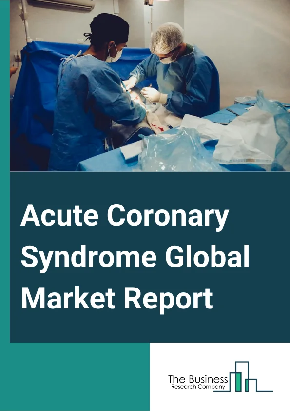 Acute Coronary Syndrome Global Market Report 2025 – By Type (Non-St-Elevation Myocardial Infarction, St-Elevation Myocardial Infarction, Unstable Angina), By Treatment (Medications, Statins, Beta blockers, ACE inhibitors, Anticoagulants, Other Treatment), By Diagnosis (Stress Test, Blood Tests, Imaging, Other Diagnosis), By Route Of Administration (Oral, Parenteral), By End-User (Hospitals, Specialty clinics, Other End User) – Market Size, Trends, And Global Forecast 2025-2034