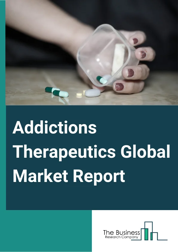 Addictions Therapeutics Global Market Report 2024 – By Drug Type (Buprenorphine, Naltrexone, Bupropion, Disulfiram, Nicotine Replacement Products, Varenicline, Other Drugs), By Treatment Type (Opioid Addiction Treatment, Alcohol Addiction Treatment, Nicotine Addiction Treatment, Other Substance Addiction Treatment), By Treatment Center (Inpatient Treatment Center, Residential Treatment Center, Outpatient Treatment Center), By Distribution Channel (Hospital Pharmacies, Medical Stores, Other Distribution Channel), By Application (Public, Private, Government ) – Market Size, Trends, And Global Forecast 2024-2033