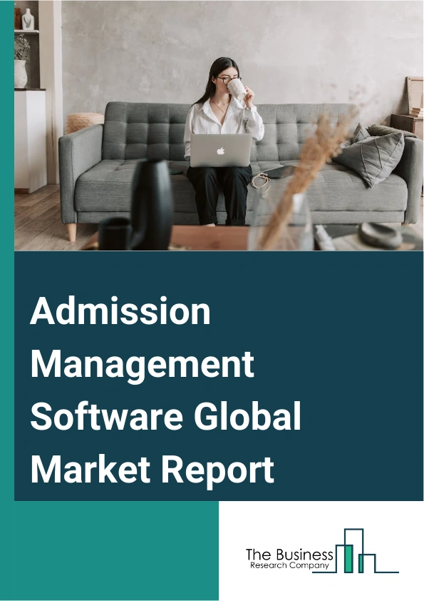Admission Management Software Global Market Report 2025 – By Component (Software, Services), By Deployment (Cloud, On-Premise), By Application (Primary And Secondary Schools, University, Research Institute, Training Inst...