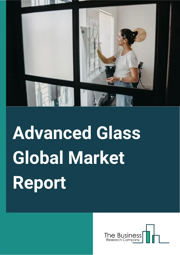 Advanced Glass Global Market Report 2024 – By Type (Laminated Glass, Tempered Glass, Ceramic Glass, Other Types), By Application (Solar Control, Safety And Security, Optics And Lighting, High Performance, Other Applications), By End-Use (Construction, Infrastructure, Automobiles, Electronics, Other End-Uses) – Market Size, Trends, And Global Forecast 2024-2033