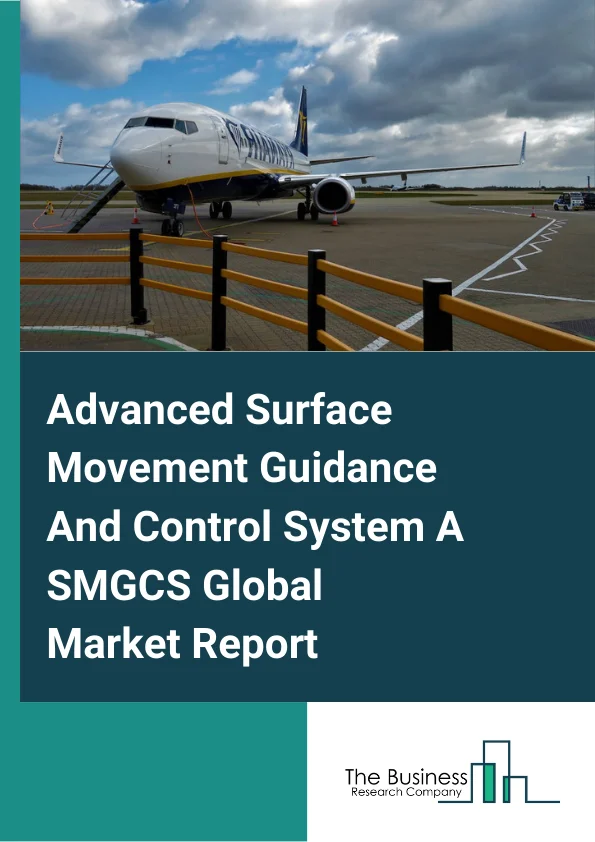 Advanced-Surface Movement Guidance & Control System (A-SMGCS) Global Market Report 2024 – By Offering (Hardware, Software, Maintenance), By Level (Level 1, Level 2, Level 3, Level 4), By Investment (Greenfield, Brownfield), By Application (Surveillance, Planning, Monitoring, Guidance) – Market Size, Trends, And Global Forecast 2024-2033