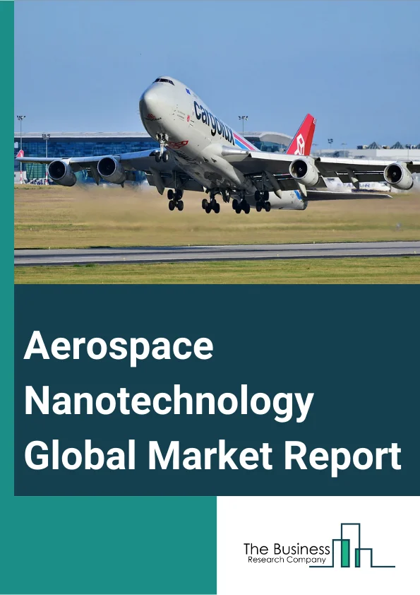 Aerospace Nanotechnology Global Market Report 2024 – By Nanomaterial Type (Nanoparticles, Nanocoatings, Other Nanomaterial Types), By Material (Alloys, Ceramics, Composites, Polymers), By Applications (Space And Defense, Commercial Aviation) – Market Size, Trends, And Global Forecast 2024-2033