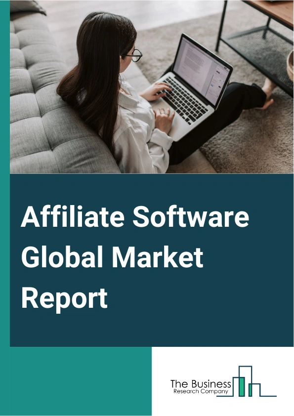 Affiliate Software Global Market Report 2025 – By Type (On-Premise, Cloud-Based), By Application (Small And Medium Enterprises, Large Enterprises), By End-User (Retailers, Publishers, Advertisers) – Market Size, Trends, And Global Forecast 2025-2034