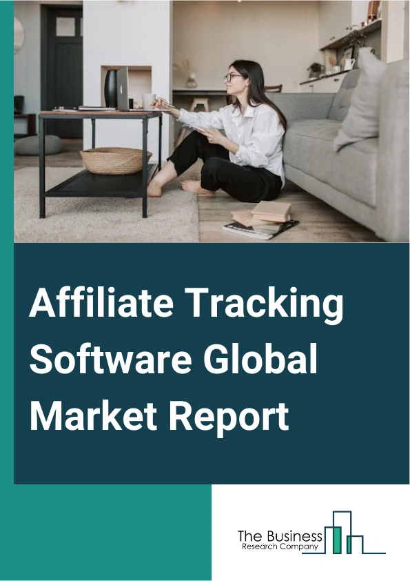 Affiliate Tracking Software Global Market Report 2025 – By Type (On-Premise, Cloud-Based), By Application (Small And Medium Enterprises, Large Enterprises), By End-User (Retailers, Advertisers, Publishers) – Impact of Ta...