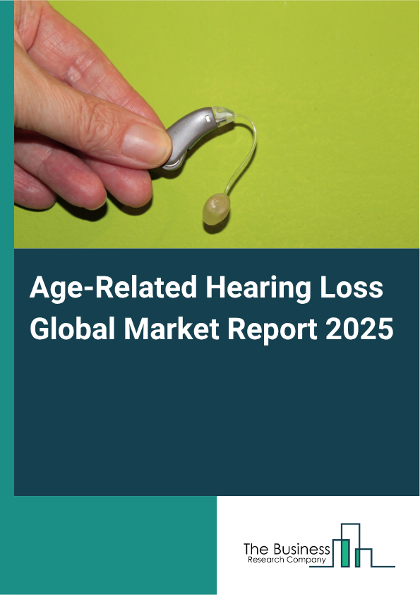 Global Age-Related Hearing Loss Market Report 2025