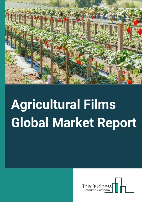 Agricultural Films Global Market Report 2025 – By Type (Low-Density Polyethylene, Linear Low-Density Polyethylene, High-Density Polyethylene, Ethylene Vinyl Acetate, Other Types), By Film (Geomembrane, Agricultural Silage Films, Agricultural Mulching Films, Greenhouse Plastic Or Covering Film), By Application (Agricultural Films For Bale Wrapping And Ensiling, Agricultural Films For Silo Bags Manufacturing, Agricultural Films For Tunnel Covers, Agricultural Films For Bunker Ensiling) – Market Size, Trends, And Global Forecast 2025-2034