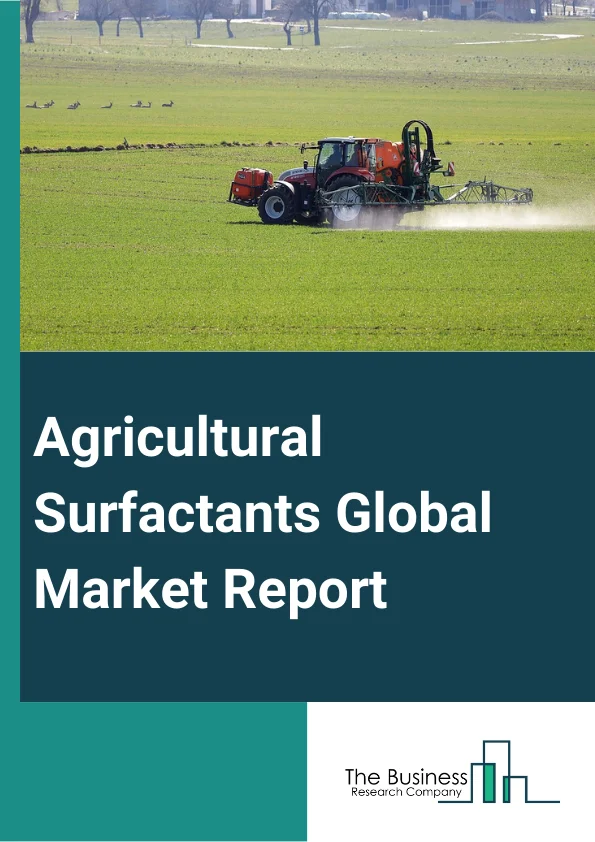 Agricultural Surfactants Global Market Report 2025 – By Type (Non-Ionic, Anionic, Cationic, Amphoteric), By Source (Synthetic, Bio-based), By Crop (Row Crops, Horticulture Crops, Vegetables, Plantation Crops), By Application (Insecticide, Herbicide, Fungicide, Other Applications) – Market Size, Trends, And Global Forecast 2025-2034