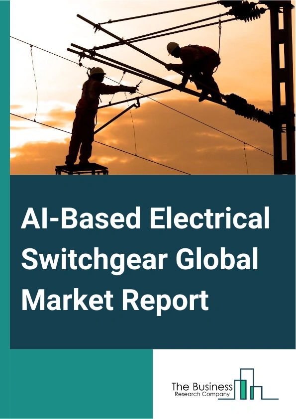 AI-Based Electrical Switchgear Global Market Report 2025 – By Type (Low Voltage Switchgear, Medium Voltage Switchgear, High Voltage Switchgear), By Installation (Indoor, Outdoor), By End User (Transmission and Distribution Utilities, Commercial, Industrial, Residential, Other End Users) – Impact of Tariff and Trade War on Market Size, Growth, Trends, and Forecast 2025–2034
