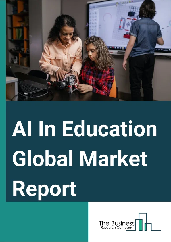 AI In Education Global Market Report 2025 – By Component (Solutions, Services), By Technology (Natural Language Processing (NLP), Machine Learning), By Deployment (Cloud, On-Premises), By Application (Learning Platform And Virtual Facilitators, Intelligent Tutoring System (ITS), Smart Content, Fraud And Risk Management, Other Applications), By End-User (K-12 Education, Higher Education, Corporate Training And Learning) – Market Size, Trends, And Global Forecast 2025-2034