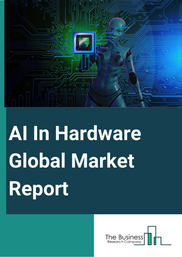 Global AI In Hardware Market Report 2025
