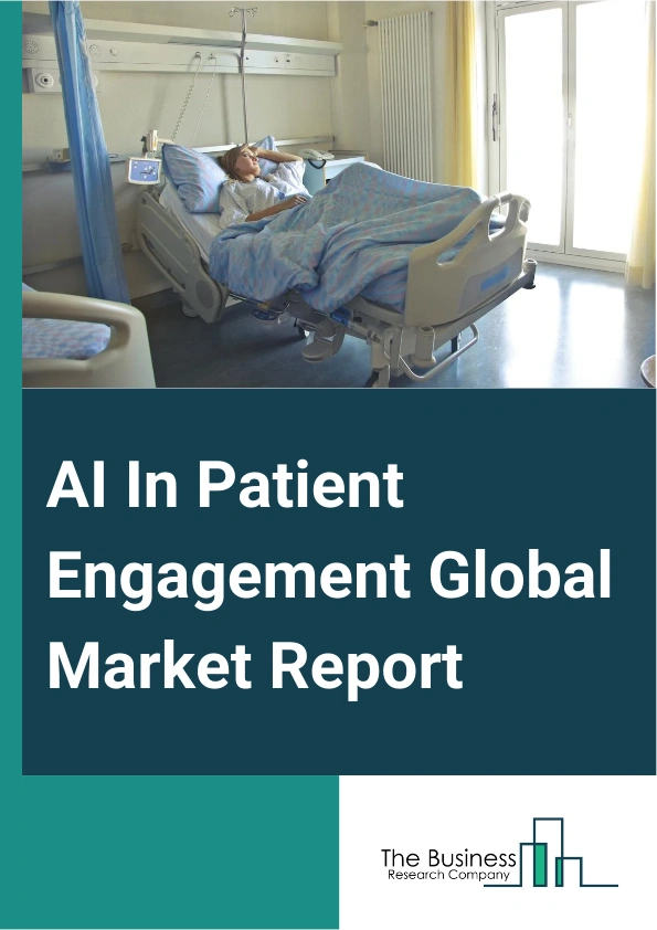AI In Patient Engagement Global Market Report 2025 – By Technology (Chatbots, Natural Language Processing (NLP), Computer Vision), By Delivery Type (Cloud-based, On-premise), By Therapeutic Area (Health And Wellness, Chr...