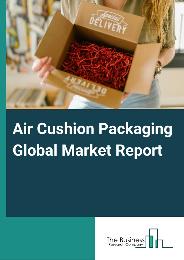 Air Cushion Packaging Global Market Report 2025 – By Type (Void Filling, Block And Bracing, Wrapping, Corner Protection), By Form (Air Tubes, Air Bubble, Air Pillows, Air Bags), By Color (Green, White, Blue), By Applicat...