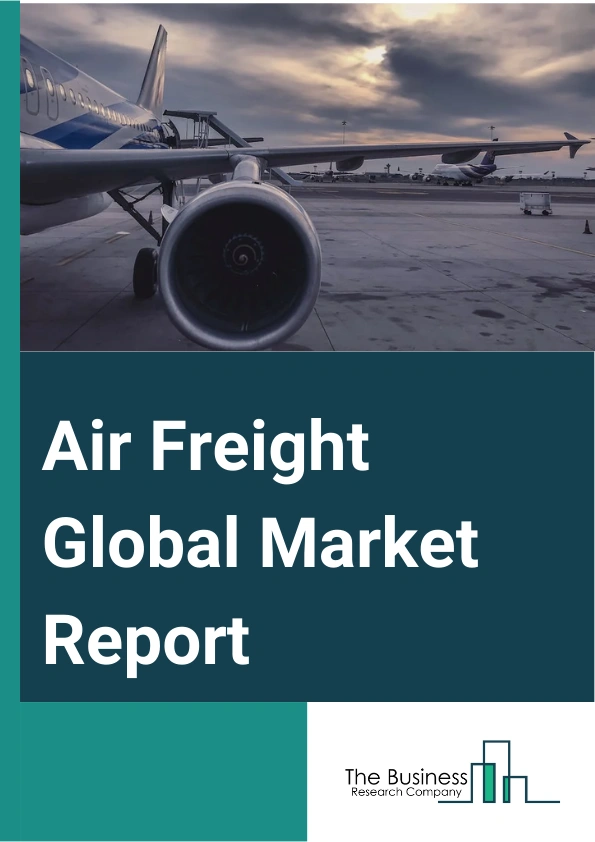 Air Freight Global Market Report 2024 – By Service (Freight, Express, Mail, Other Services), By Destination (Domestic, International), By End Use (Pharmaceutical, Personal Care, Chemicals, Automobile, Fashion, Other End Users) – Market Size, Trends, And Global Forecast 2024-2033