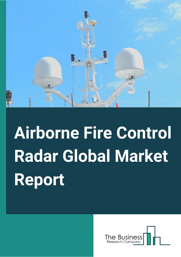 Airborne Fire Control Radar Global Market Report 2025 – By Frequency Band (L and S-Band, X-Band, Ku or K or Ka-Band), By Platform (Fighter Jets, Combat Helicopters, Other Platforms), By Application (Air To Ground, Air To Sea, Air To Air) – Market Size, Trends, And Global Forecast 2025-2034