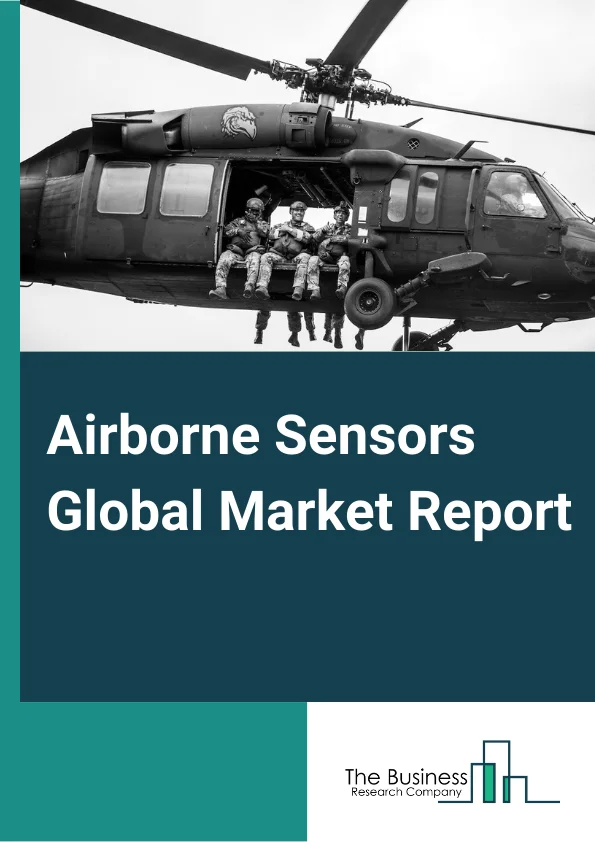 Airborne Sensors Global Market Report 2024 – By Type (Non-Scanning, Scanning), By Component (Hardware, Software), By Application (Defense Aircraft, Commercial Aircraft, Other Application) – Market Size, Trends, And Global Forecast 2024-2033