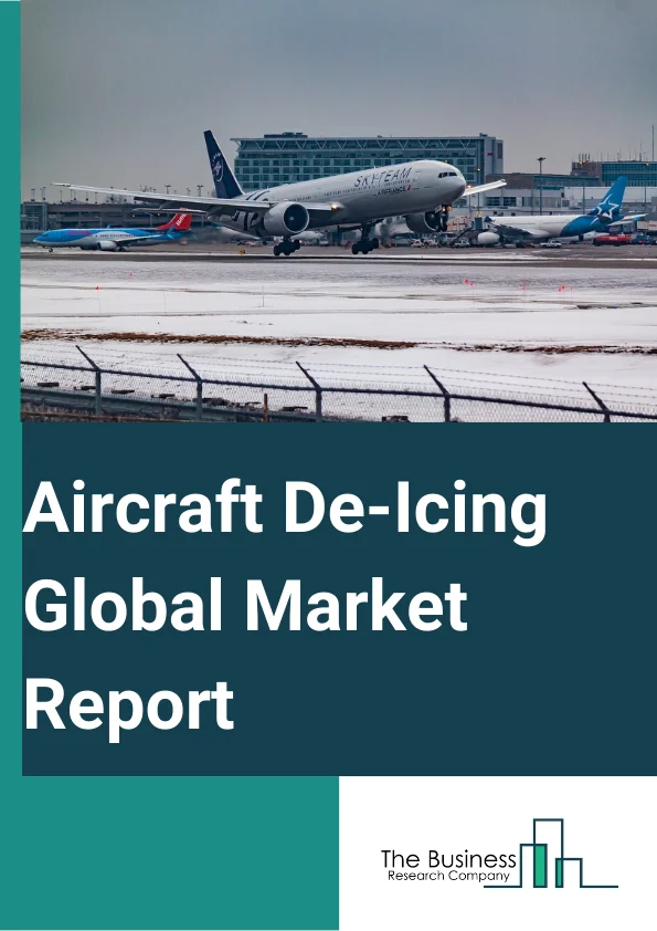 Aircraft De-Icing Global Market Report 2025 – By Equipment (De-Icing Trucks, Sweepers, Other Equipment), By Fluid Type (Type I, Type II, Type III, Type IV), By End User (Commercial, Military, Other Users) – Market Size, Trends, And Global Forecast 2025-2034