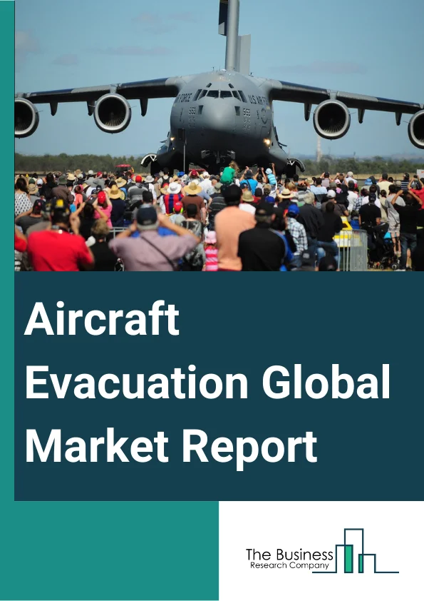 Aircraft Evacuation Global Market Report 2024 – By Equipment Type (Life Vest, Evacuation Slide And Raft, Ejection Seat, Emergency Floatation), By Fit (Line Fit, Retrofit), By Aircraft Type (Narrow-Body Aircraft, Wide-Body Aircraft, Very Large Aircraft, Business Jet, Regional Transport Aircraft, Fighter Jet, Helicopter) – Market Size, Trends, And Global Forecast 2024-2033